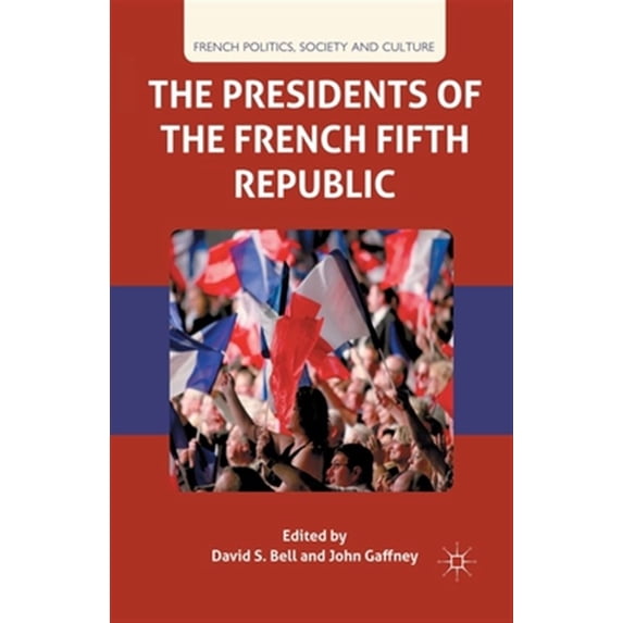 Pre-Owned French Politics, Society and Culture: The Presidents of the French Fifth Republic (Paperback)