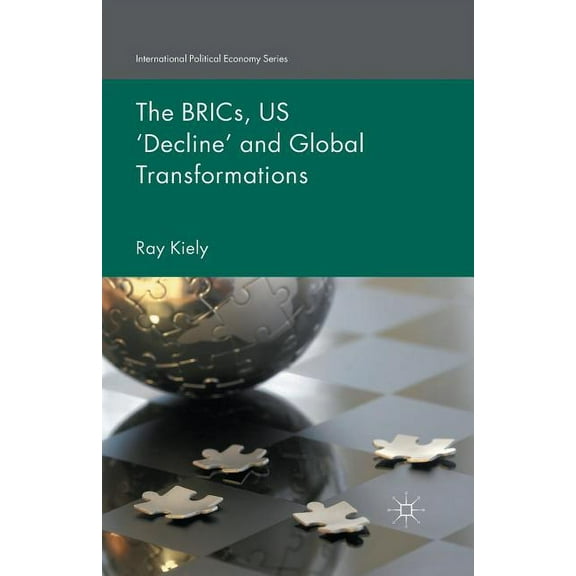 International Political Economy The Brics, Us 'Decline' and Global Transformations, (Paperback)