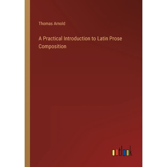 A Practical Introduction to Latin Prose Composition (Paperback)