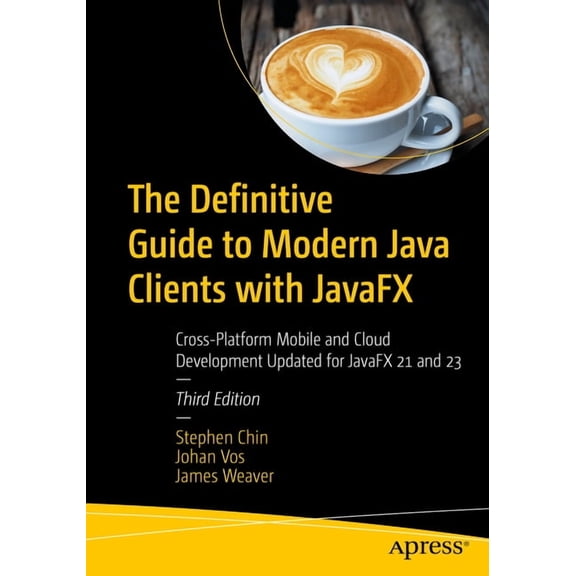 The Definitive Guide to Modern Java Clients with Javafx: Cross-Platform Mobile and Cloud Development Updated for Javafx , (Paperback)