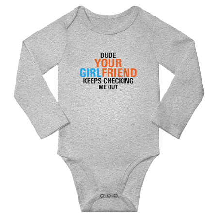 

Dude Your Girlfriend Keeps Checking Me Out Baby Long Sleeve Clothes Bodysuits Infant Boy Girl Unisex (Gray 6M)