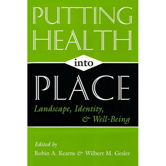 Space, Place and Society Putting Health Into Place: Landscape, Identity, and Well-being, (Paperback)