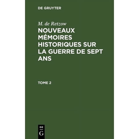 M. de Retzow: Nouveaux M&Atilde;&copy;moires Historiques Sur La Guerre de Sept Ans. Tome 2 (Hardcover)