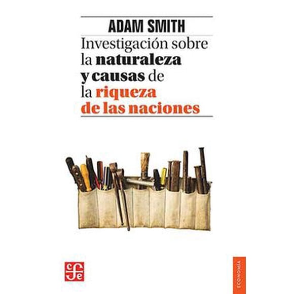Investigacion SOBRE LA NATURALEZA Y CAUSAS DE LA RIQUEZA DE LAS naciones Fondo DE Cultura Economica Adam Smith