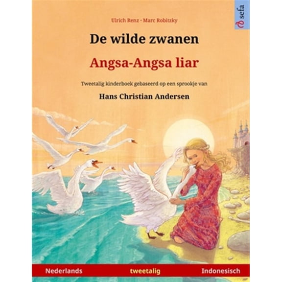 Pre-Owned Sefa Prentenboeken in Twee Talen De wilde zwanen - Angsa-Angsa liar (Nederlands - Indonesisch): Tweetalig kinderboek naar een sprookje van Hans Christian, (Paperback)