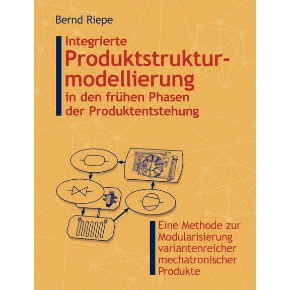 Integrierte Produktstrukturierung in den frühen Phasen der Produktentstehung: Eine Methode zur Modularisierung varianten, (Paperback)