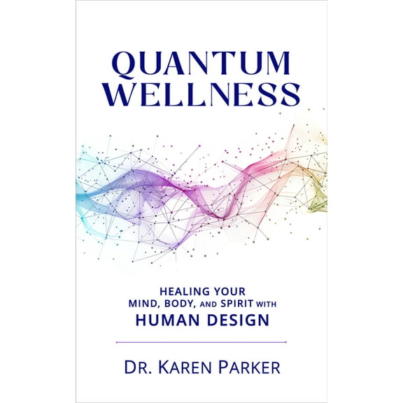 Quantum Wellness: Healing Your Mind, Body, and Spirit with Human Design, (Paperback)