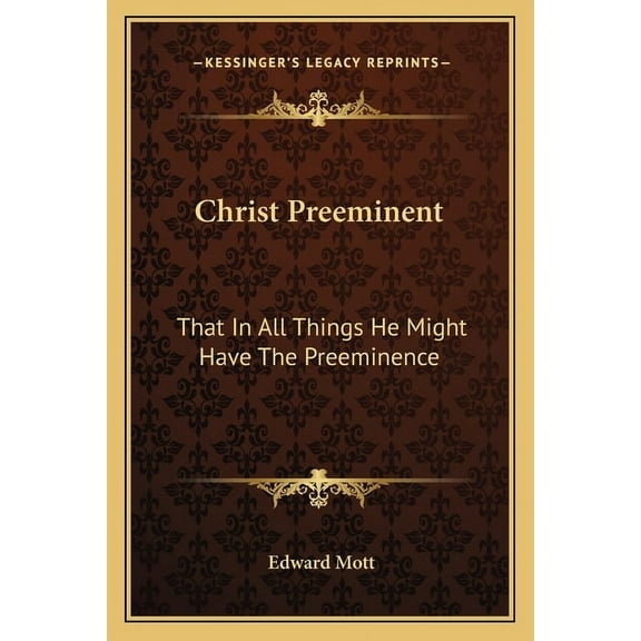 Christ Preeminent: That In All Things He Might Have The Preeminence, (Paperback)