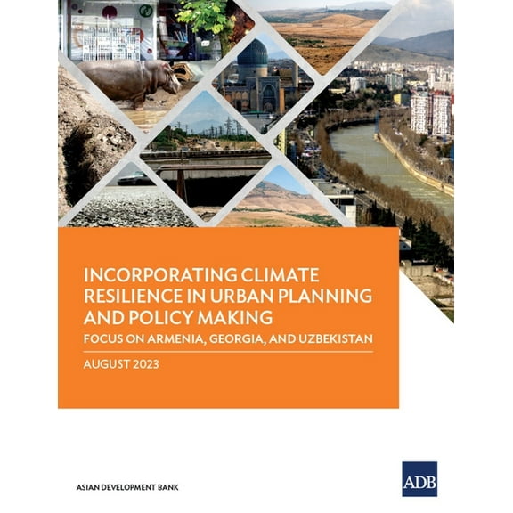 Incorporating Climate Resilience in Urban Planning and Policy Making: Focus on Armenia, Georgia, and Uzbekistan, (Paperback)