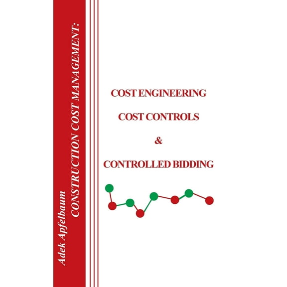 Construction Cost Management: Cost Engineering, Cost Controls and Controlled Bidding (Hardcover)