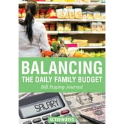 Balancing the Daily Family Budget Bill Paying Journal (Paperback)