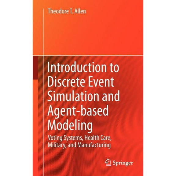 Introduction to Discrete Event Simulation and Agent-Based Modeling: Voting Systems, Health Care, Military, and Manufactu, (Hardcover)