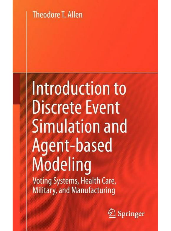 Introduction to Discrete Event Simulation and Agent-Based Modeling: Voting Systems, Health Care, Military, and Manufacturing (Hardcover)
