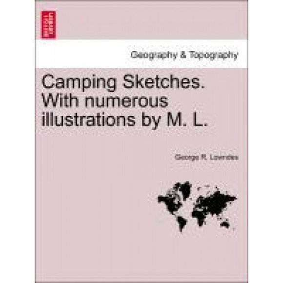 Camping Sketches. with Numerous Illustrations by M. L.