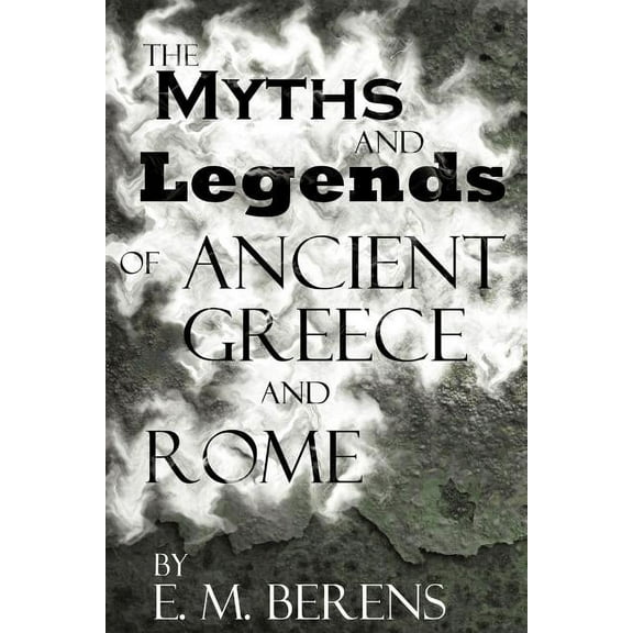 The Myths and Legends of Ancient Greece and Rome, (Paperback)