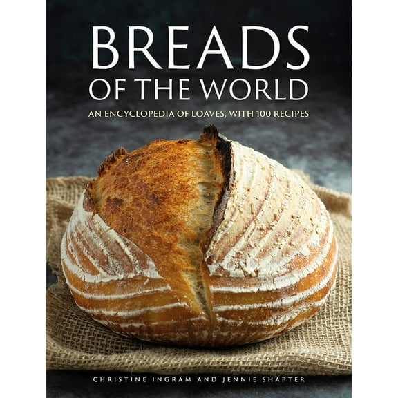 Breads of the World : An Encylopedia of Loaves, with 100 Recipes (Hardcover)