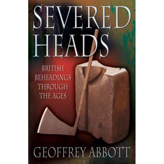 Pre-Owned Severed Heads: British Beheadings Through the Ages (Paperback) 0233051279 9780233051277