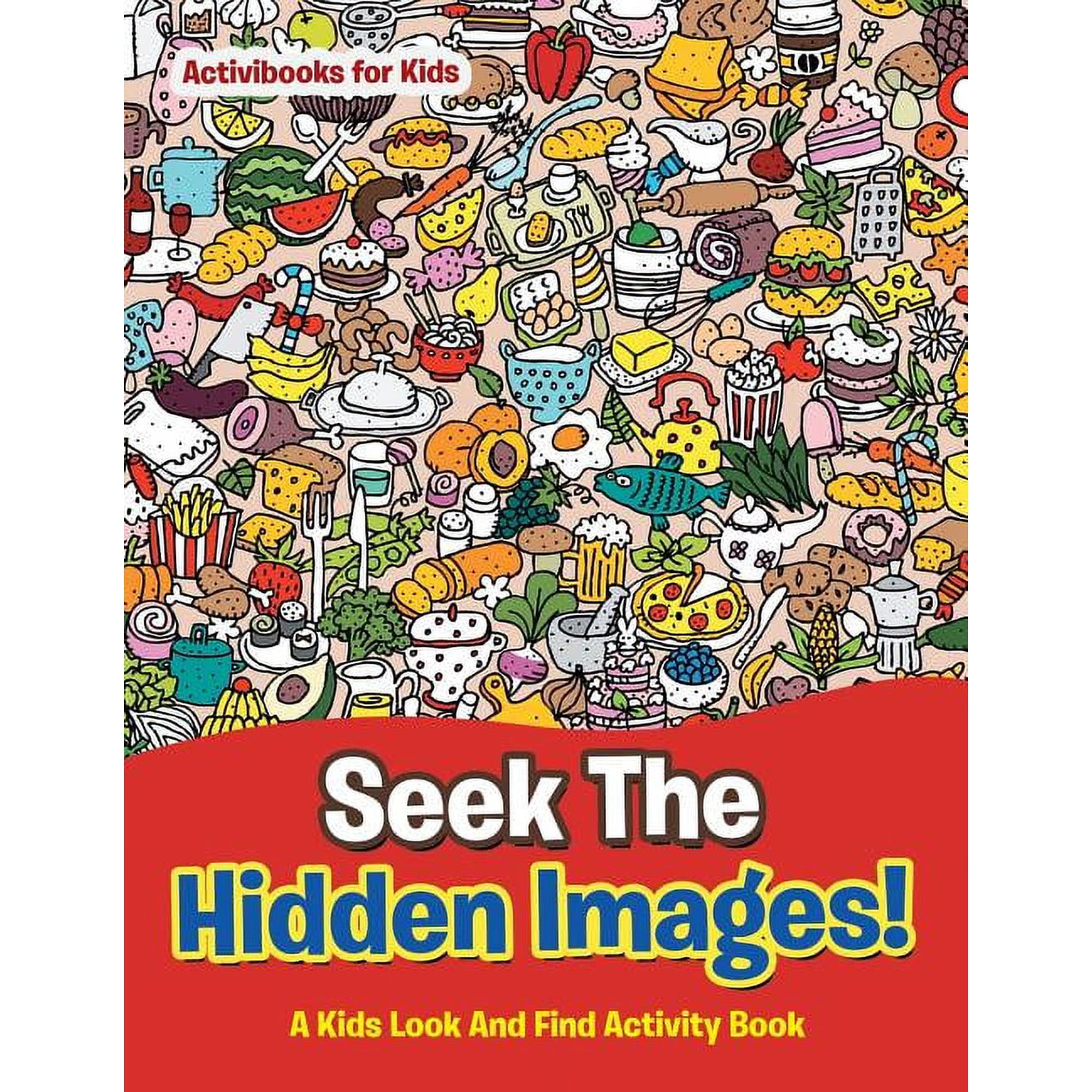 Seek The Hidden Images! A Kids Look And Find Activity Book (Paperback)