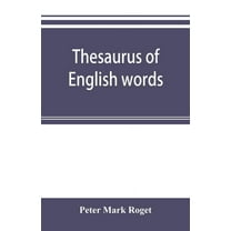 Thesaurus of English words and phrases classified and arranged so as to facilitate the expression of ideas and assist in, (Paperback)