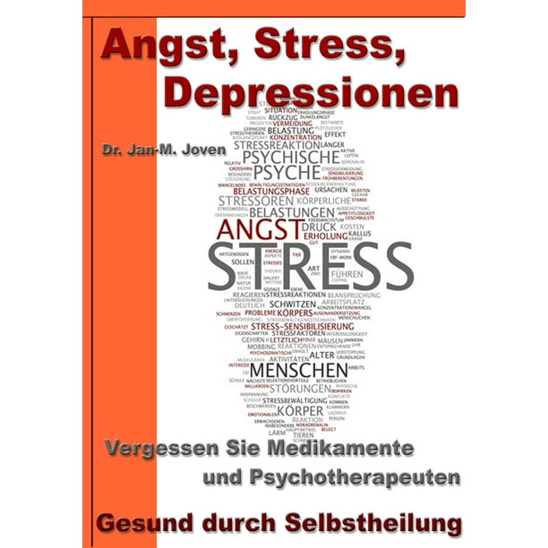 Angst Stress Depressionen Vergessen Sie Medikamente Und Psychotherapeuten Ebook Walmart Com Walmart Com
