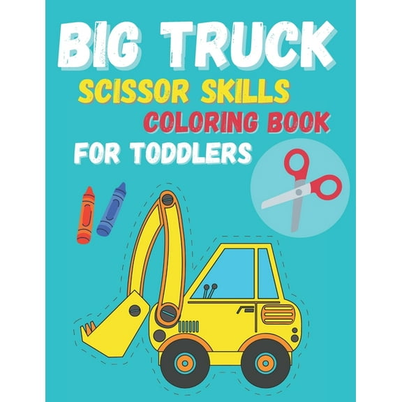 Big Truck Scissor Skills Coloring Book For Toddlers (Paperback) by K Cotts