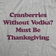 thumbnail image 2 of Mens Cranberries Without Vodka? Must Be Thanksgiving T Shirt Funny Turkey Day Holiday Graphic Tee Graphic Tees, 2 of 9