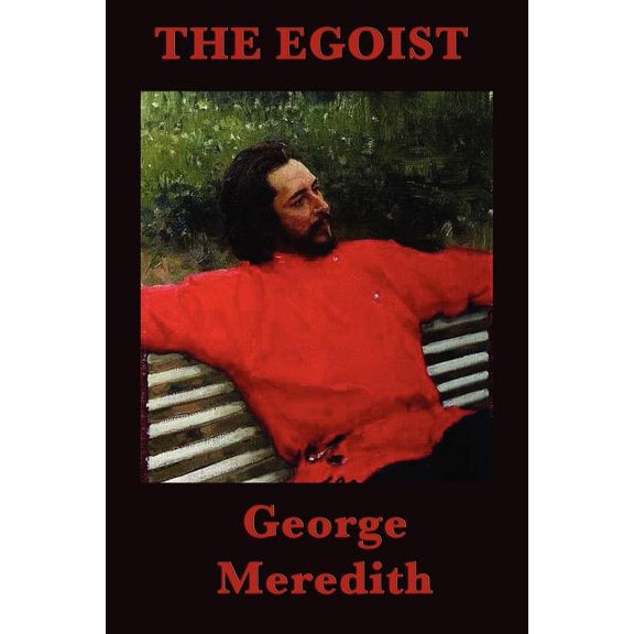 The Egoist: A Victorian Novel of Character, Courtship, and Self-Deception, (Paperback)