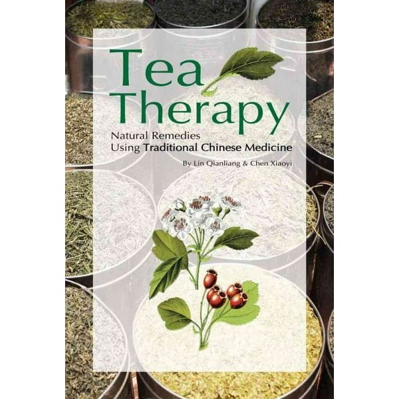 Tea Therapy : Natural Remedies Using Traditional Chinese Medicine (Paperback)