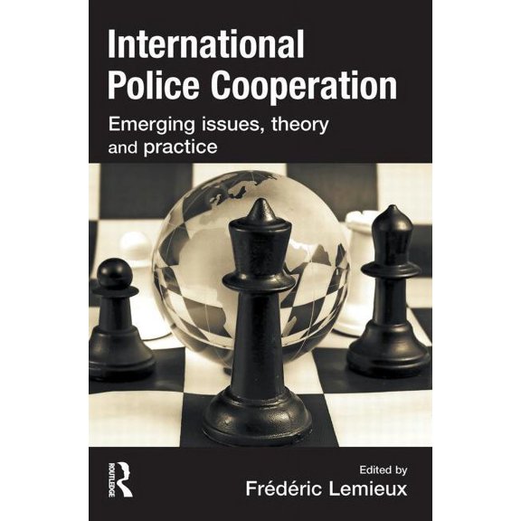 International Police Cooperation: Emerging Issues, Theory and Practice, (Paperback)