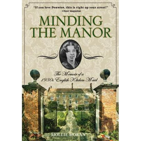 Universal English Manor - Minding the Manor : The Memoir of a 1930s English Kitchen Maid