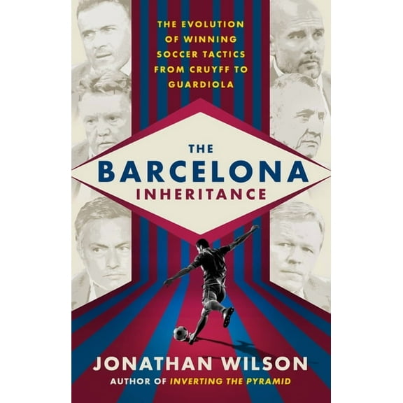 The Barcelona Inheritance: The Evolution of Winning Soccer Tactics from Cruyff to Guardiola, (Paperback)