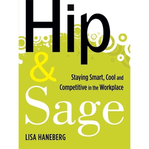 Pre-Owned Hip and Sage: Staying Smart, Cool and Competitive in the Workplace (Paperback) 0891062459 9780891062455