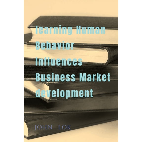 learning Human Behavior Influences Business Market development, (Paperback)