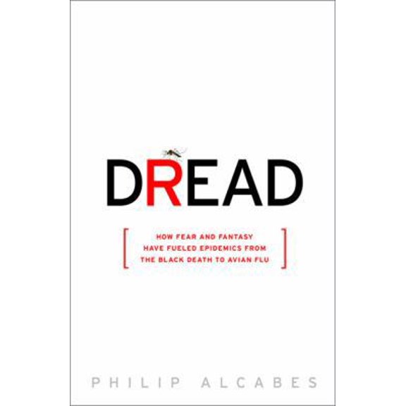 Pre-Owned Dread: How Fear and Fantasy have Fueled Epidemics from the Black Death to the Avian Flu (Hardcover) 1586486187 9781586486181