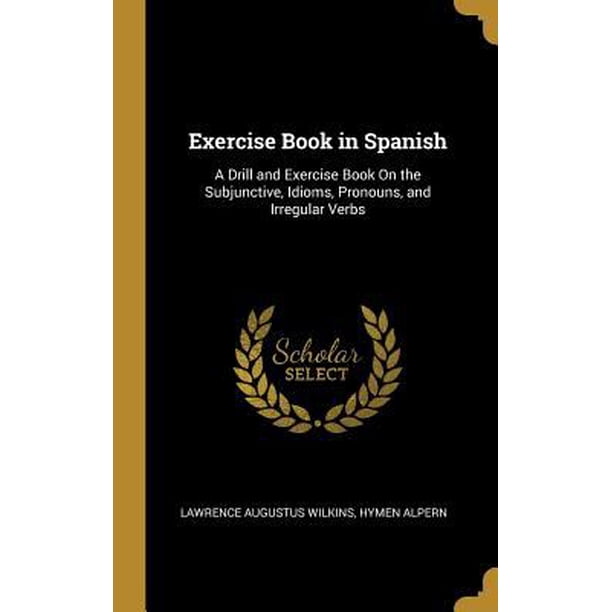 Exercise Book In Spanish A Drill And Exercise Book On The Subjunctive
