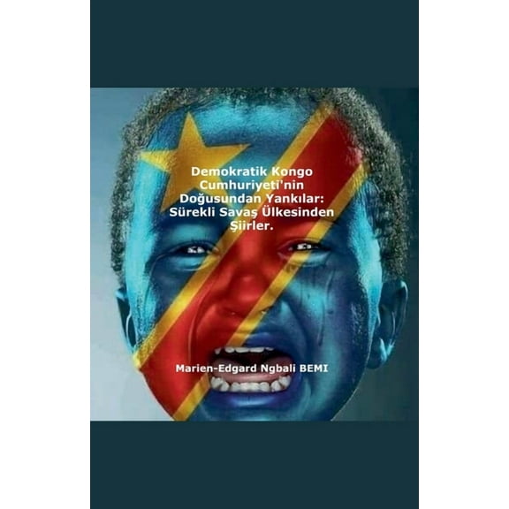 Demokratik Kongo Cumhuriyeti'nin Doğusundan Yankılar: Sürekli Savaş Ülkesinden Şiirler., (Paperback)