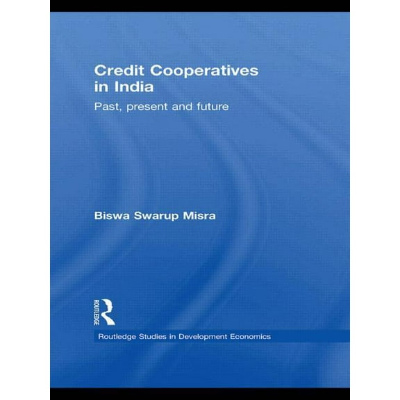 Routledge Studies in Development Economi Credit Cooperatives in India: Past, Present and Future, (Hardcover)
