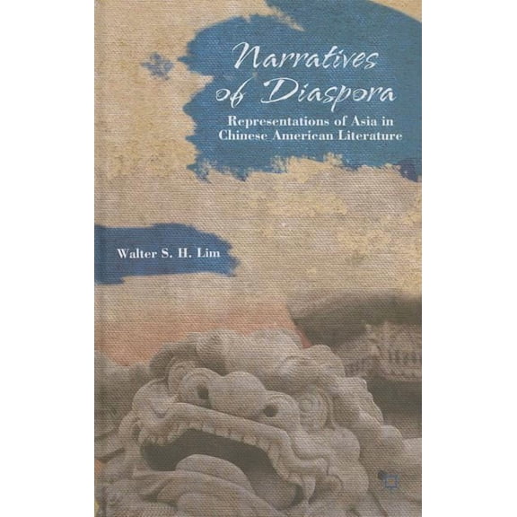 Narratives of Diaspora: Representations of Asia in Chinese American Literature, (Hardcover)
