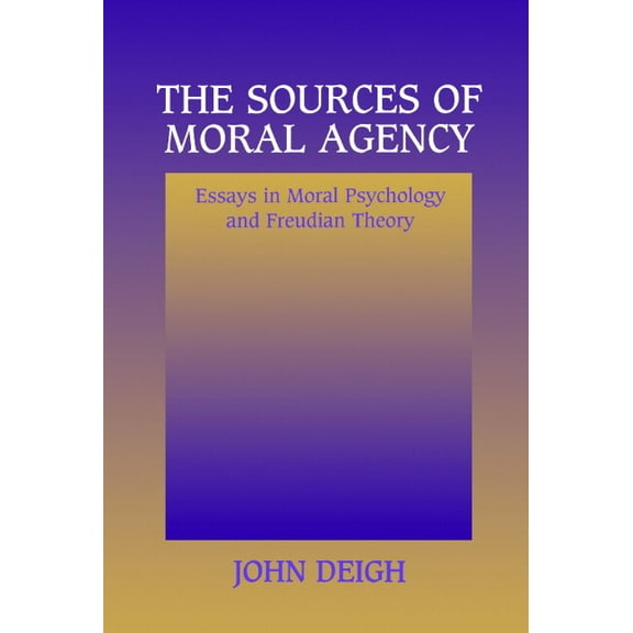 The Sources of Moral Agency: Essays in Moral Psychology and Freudian Theory, (Paperback)