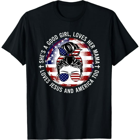 She's A Good Girl Loves Her Mama Jesus America Too Messy Bun T-Shirt100%cotton