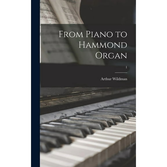 From Piano to Hammond Organ; 1, (Hardcover)