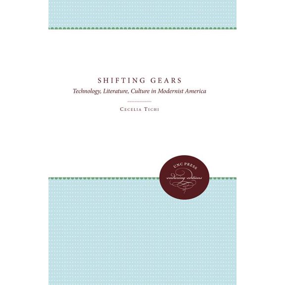 Shifting Gears: Technology, Literature, Culture in Modernist America, (Paperback)