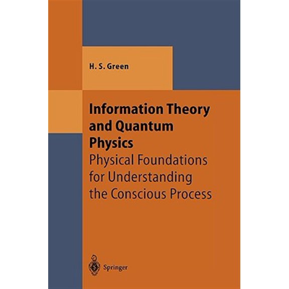 Pre-Owned Theoretical and Mathematical Physics Information Theory and Quantum Physics: Physical Foundations for Understanding the Conscious Process, (Hardcover)