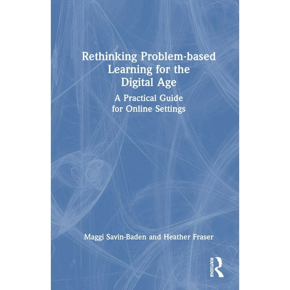 Rethinking Problem-based Learning for the Digital Age: A Practical Guide for Online Settings, (Hardcover)
