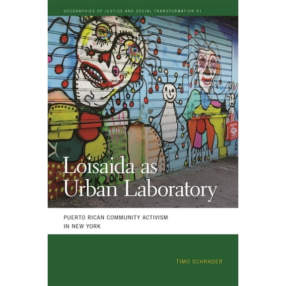 Geographies of Justice and Social Transf Loisaida as Urban Laboratory: Puerto Rican Community Activism in New York, Book 51, (Paperback)