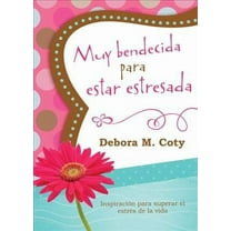 Muy Bendecida Para Estar Estresada : Inspiración Para Superar El Estrés De La Vida