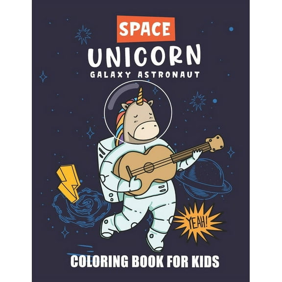 Space Unicorn Galaxy Astronaut Coloring Book: A Space Coloring Book For Kids, Where the Unicorn in Space Along With Plan, (Paperback)