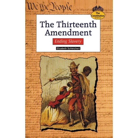 Pre-Owned The Thirteenth Amendment: Ending Slavery (Constitution (Springfield, Union County, N.J.).) (Unknown) 0894909231 9780894909238