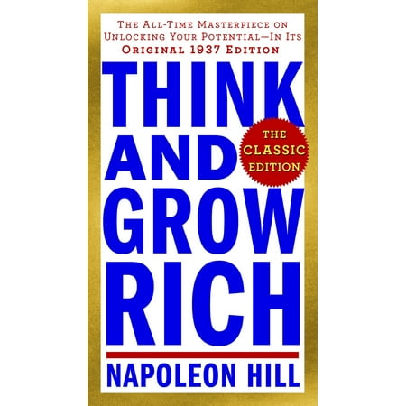 Think and Grow Rich: The Classic Edition : The All-Time Masterpiece on Unlocking Your Potential--In Its Original 1937 (Best Way To Make Your Dick Grow)