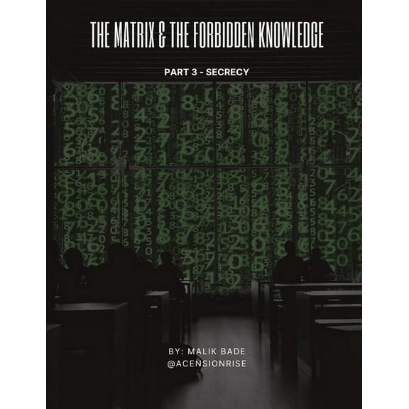 The Matrix & the Forbidden Knowledge The Matrix & The Forbidden Knowledge (Part 3): Secrecy, Book 3, (Paperback)